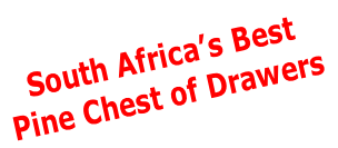 South Africa’s Best 
Pine Chest of Drawers